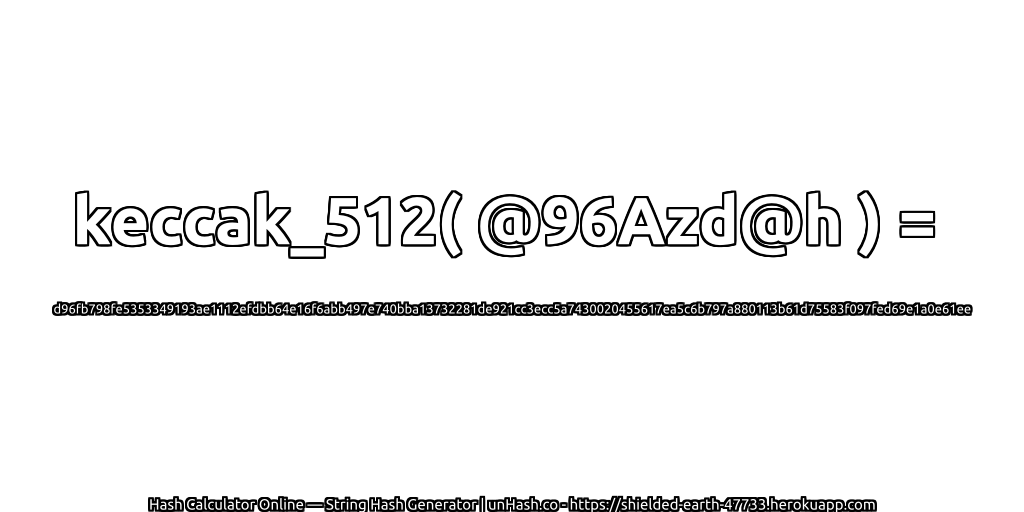 keccak_512( @96Azd@h ) = d96fb798fe5353349193ae1112efdbb64e16f6abb497e740bba13732281de921cc3ecc5a7430020455617ea5c6b797a880113b61d75583f097fed69e1a0e61ee | unHash.co