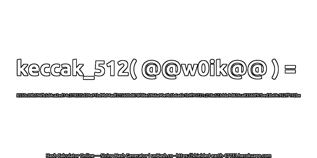 keccak_512( @@w0ik@@ ) = 8550c09b596fb5d4ca2ed14c378535d39a91bd9b04adf215600d878fd6e5966a90e9b5b6a6b1b9f91721c218a523dda9d826ca83560f97bed3b69c952ff192be | unHash.co