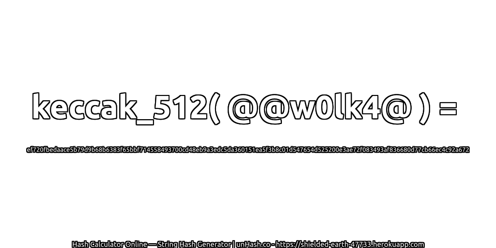 keccak_512( @@w0lk4@ ) = ef720fbedaace5b79d9b68b6383f65bbf714558493700cd48eb9a3edc5da360151ea5f3b8c01d547654d525200e3ae72f083493af836680d77cb66ec4c92a672 | unHash.co