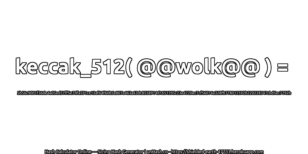 keccak_512( @@wolk@@ ) = 5b56c9001f36de4a05ed37ff5e7dfa591ce13af64f60b5e807e463a63dc8558914d1651395c23e4720ec7cf56014a328fb778012592b220228347cbd5ec7792b | unHash.co