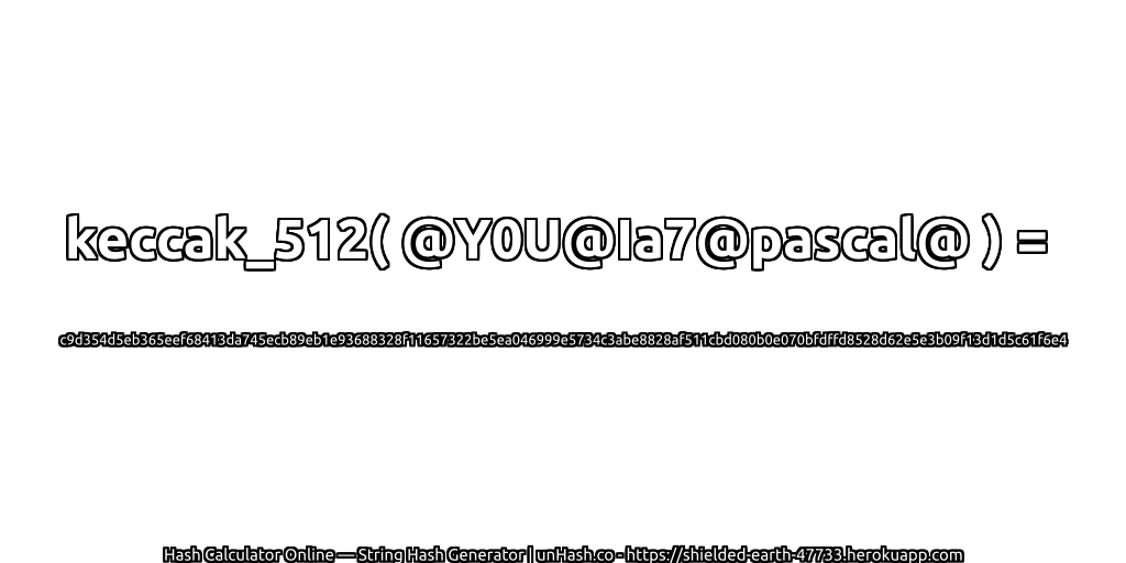 keccak_512( @Y0U@Ia7@pascal@ ) = c9d354d5eb365eef68413da745ecb89eb1e93688328f11657322be5ea046999e5734c3abe8828af511cbd080b0e070bfdffd8528d62e5e3b09f13d1d5c61f6e4 | unHash.co