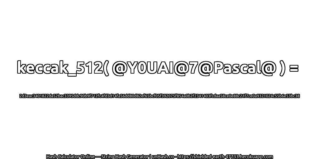 keccak_512( @Y0UAI@7@Pascal@ ) = 2d3eac3401822da52bac3395ddc90b9f712fc4fd3d14fa56dd80d82ef65bcf05f392075f854a0b2f2341403fcdaa58ce0e88c21f7ce0a9321024c55b6e53bc38 | unHash.co