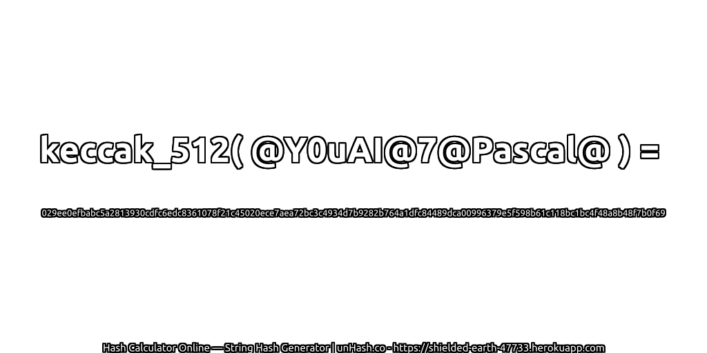 keccak_512( @Y0uAI@7@Pascal@ ) = 029ee0efbabc5a2813930cdfc6edc8361078f21c45020ece7aea72bc3c4934d7b9282b764a1dfc84489dca00996379e5f598b61c118bc1bc4f48a8b48f7b0f69 | unHash.co