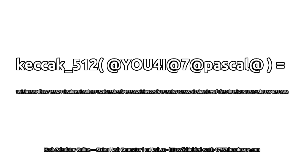 keccak_512( @YOU4I@7@pascal@ ) = 18d3bcc8ea4fba371338244b5abce3d038bc57452d9a35b72fa4573032debec229f61345cd6319a6657d78b8ed199cf4fe59d813b219c17a045be1664037038a | unHash.co