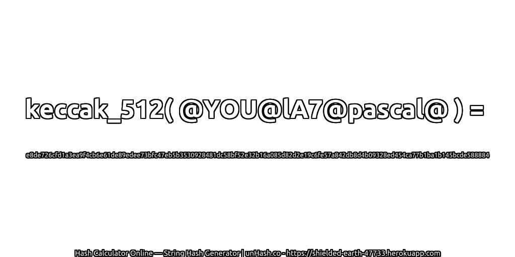 keccak_512( @YOU@lA7@pascal@ ) = e8de726cfd1a3ea9f4cb6e61de89edee73bfc47eb5b3530928481dc58bf52e32b16a085d82d2e19c6fe57a842db8d4b09328ed454ca77b1ba1b145bcde588884 | unHash.co