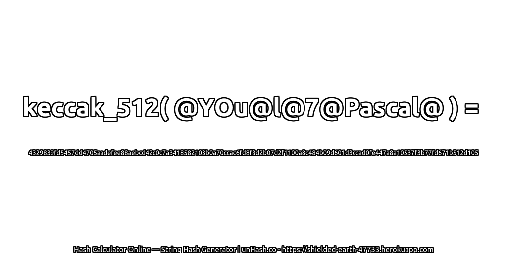 keccak_512( @YOu@l@7@Pascal@ ) = 4329839fd5457dd4705aadefee88aebcd42c0c7a3418582103b0a70ccac6fd8f8d2b07d2f1100a8c484b09d601d3ccad0fe447a8a10537f3b77fd671b512d105 | unHash.co