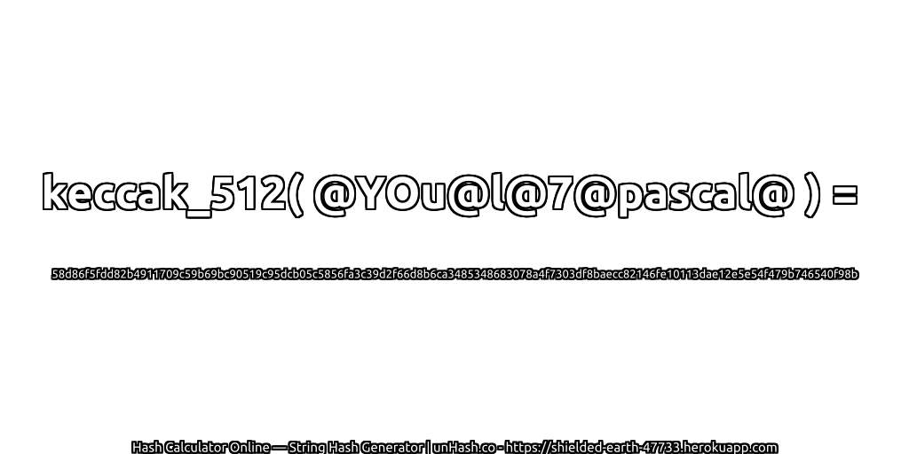 keccak_512( @YOu@l@7@pascal@ ) = 58d86f5fdd82b4911709c59b69bc90519c95dcb05c5856fa3c39d2f66d8b6ca3485348683078a4f7303df8baecc82146fe10113dae12e5e54f479b746540f98b | unHash.co