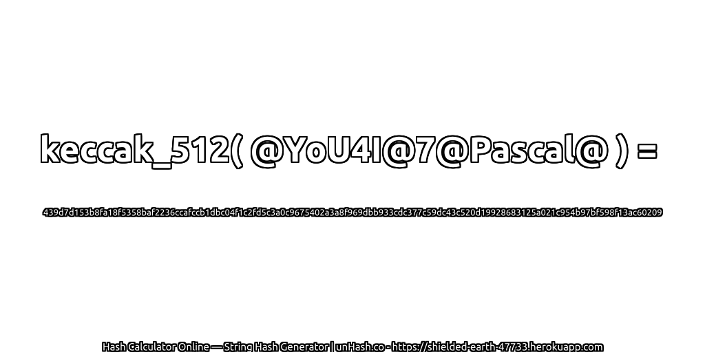 keccak_512( @YoU4I@7@Pascal@ ) = 439d7d153b8fa18f5358baf2236ccafccb1dbc04f1c2fd5c3a0c9675402a3a8f969dbb933cdc377c59dc43c520d19928683125a021c954b97bf598f13ac60209 | unHash.co
