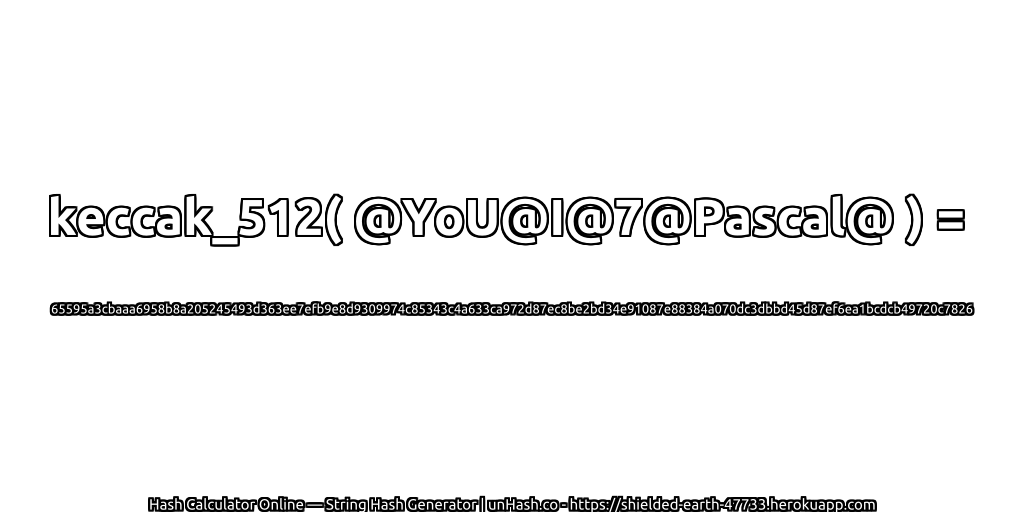 keccak_512( @YoU@I@7@Pascal@ ) = 65595a3cbaaa6958b8a205245493d363ee7efb9e8d9309974c85343c4a633ca972d87ec8be2bd34e91087e88384a070dc3dbbd45d87ef6ea1bcdcb49720c7826 | unHash.co