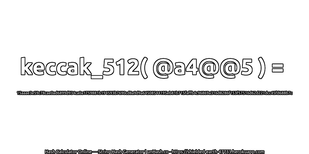 keccak_512( @a4@@5 ) = 15aaae3e59c78cae0ad6899d934ca0a1759881b194593b7690cd8a9d9a64508544195eb81b715faffb4c96869a316d8286f153f57516d62d221dcc45fd688b7c | unHash.co