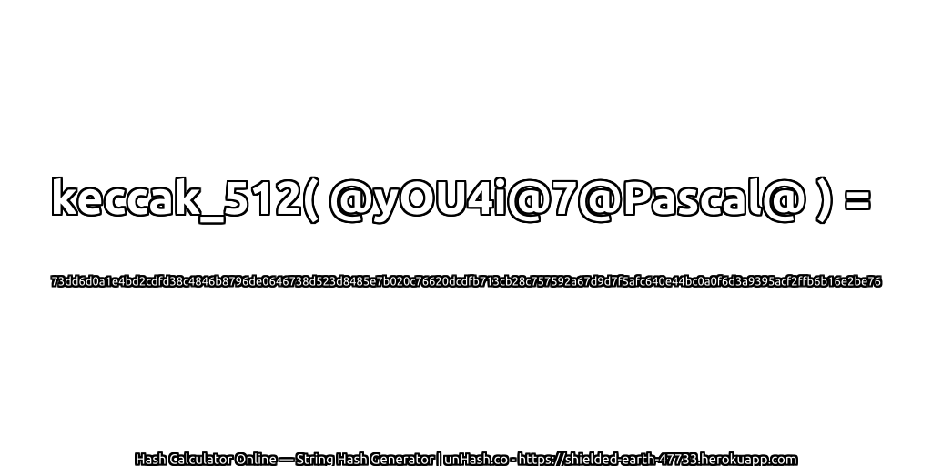 keccak_512( @yOU4i@7@Pascal@ ) = 73dd6d0a1e4bd2cdfd38c4846b8796de0646738d523d8485e7b020c76620dcdfb713cb28c757592a67d9d7f5afc640e44bc0a0f6d3a9395acf2ffb6b16e2be76 | unHash.co