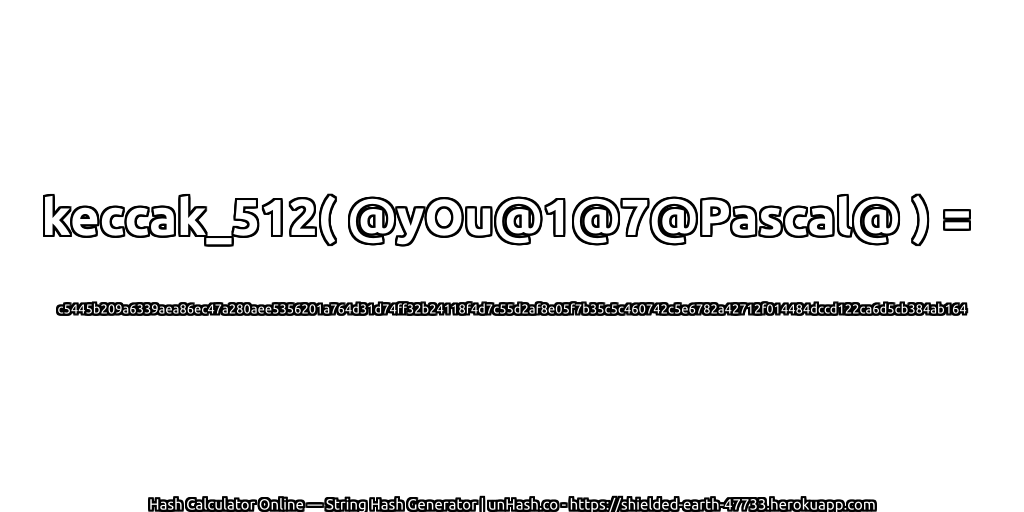 keccak_512( @yOu@1@7@Pascal@ ) = c5445b209a6339aea86ec47a280aee5356201a764d31d74ff32b24118f4d7c55d2af8e05f7b35c5c460742c5e6782a42712f014484dccd122ca6d5cb384ab164 | unHash.co