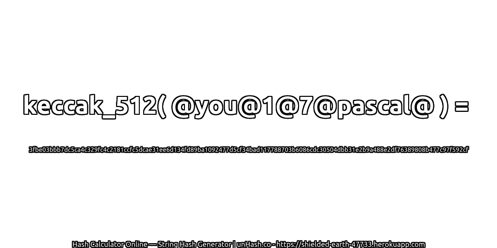 keccak_512( @you@1@7@pascal@ ) = 3fbe03bbb7dc5ca4c329fc4c2181ccfc5dcae31ee6d134fd89ba1092477d5cf34bad117788703b6086cdc30504dbb31e2b9a488e2df76389808b477c97f592cf | unHash.co