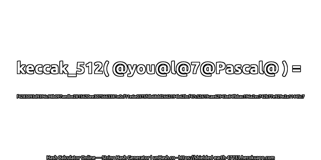 keccak_512( @you@l@7@Pascal@ ) = f4283093d9396c98b097aedbe2815620ee3075663381e0cf11e6e0375fdb68dd2662194b62bcf47c52619cae62943e84fbbac196a2ec742b77e929e2a11445c7 | unHash.co