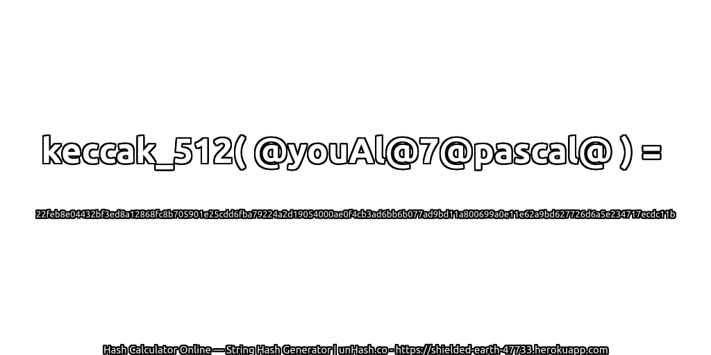 keccak_512( @youAl@7@pascal@ ) = 22feb8e04432bf3ed8a12868fc8b705901e25cdd6fba79224a2d19054000ae0f4cb3ad6bb6b077ad9bd11a800699a0e11e62a9bd627726d6a5e234717ecdc11b | unHash.co