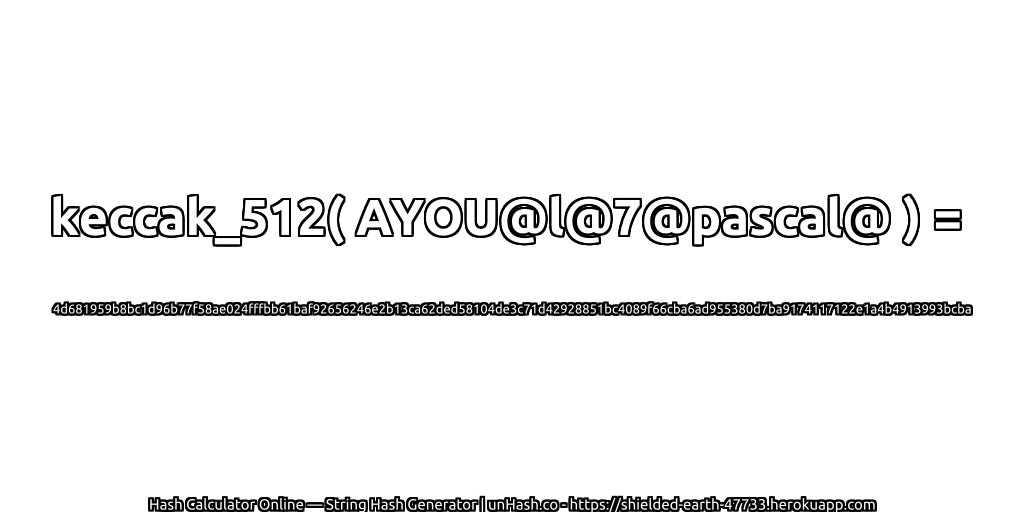 keccak_512( AYOU@l@7@pascal@ ) = 4d681959b8bc1d96b77f58ae024fffbb61baf92656246e2b13ca62ded58104de3c71d42928851bc4089f66cba6ad955380d7ba9174117122e1a4b4913993bcba | unHash.co