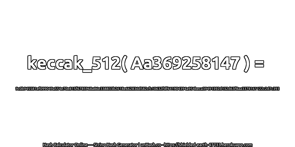 keccak_512( Aa369258147 ) = 9c0b945581ef099049a554e70e815f6785968a86e338833b2618e662836d582cfc10632fdf641904394a954beca39491392d132d63f8aa3378161122c2d7c393 | unHash.co