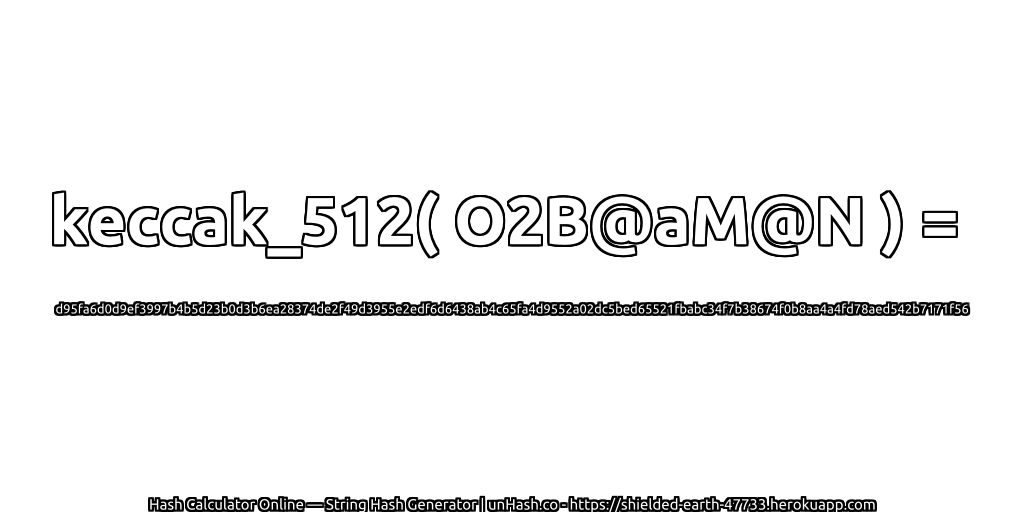 keccak_512( O2B@aM@N ) = d95fa6d0d9ef3997b4b5d23b0d3b6ea28374de2f49d3955e2edf6d6438ab4c65fa4d9552a02dc5bed65521fbabc34f7b38674f0b8aa4a4fd78aed542b7171f56 | unHash.co