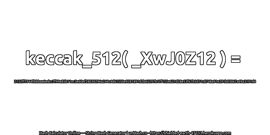 keccak_512( _XwJ0Z12 ) = 2132ff7944fbbbaa6edcc7f99e85b11ec3e60ef28030296a244c4d61550e9281891d2b65297b17f155e621d28e53f67b5d11c8748a91e291b03067a49a3191d4 | unHash.co