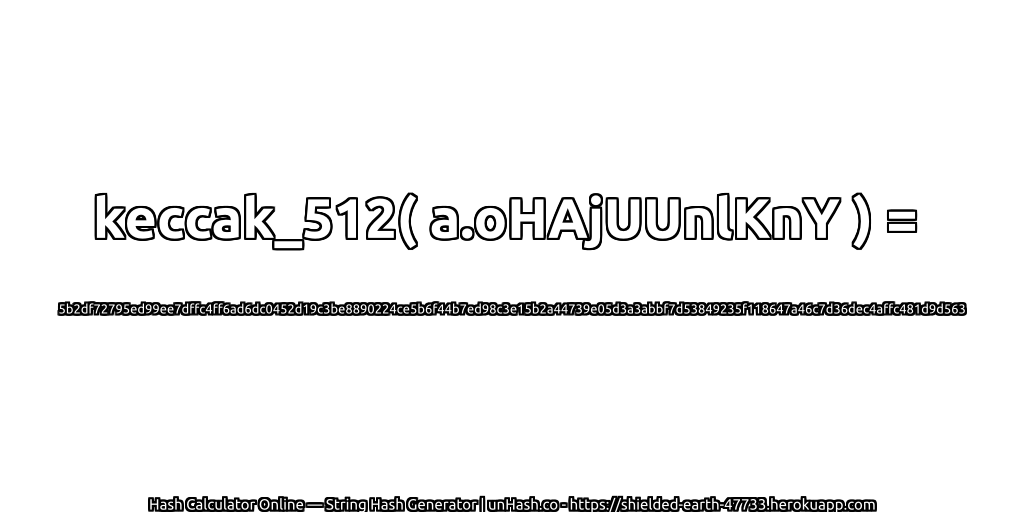 keccak_512( a.oHAjUUnlKnY ) = 5b2df72795ed99ee7dffc4ff6ad6dc0452d19c3be8890224ce5b6f44b7ed98c3e15b2a44739e05d3a3abbf7d53849235f118647a46c7d36dec4affc481d9d563 | unHash.co