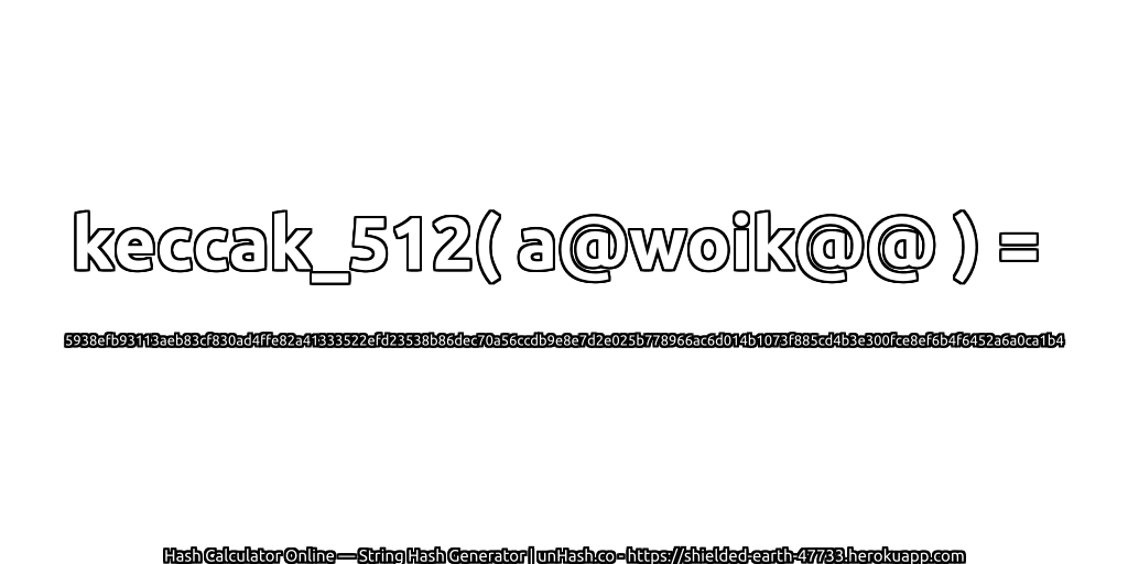 keccak_512( a@woik@@ ) = 5938efb93113aeb83cf830ad4ffe82a41333522efd23538b86dec70a56ccdb9e8e7d2e025b778966ac6d014b1073f885cd4b3e300fce8ef6b4f6452a6a0ca1b4 | unHash.co