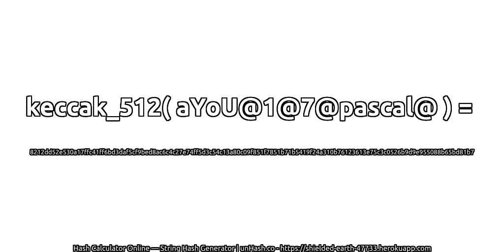 keccak_512( aYoU@1@7@pascal@ ) = 8212dd52e530a17ffc41ff6bd3daf5cf9bed8ac6c4c27e74ff5d3c54c13a80c09f851f7851b71b5419f24a310b76123613e75c3c0526b9d9e955088b65bd81b7 | unHash.co