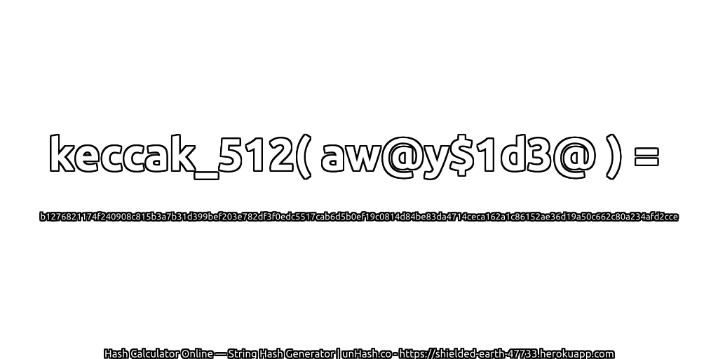 keccak_512( aw@y$1d3@ ) = b1276821174f240908c815b3a7b31d399bef203e782df3f0edc5517cab6d5b0ef19c0814d84be83da4714ceca162a1c86152ae36d19a50c662c80a234afd2cce | unHash.co
