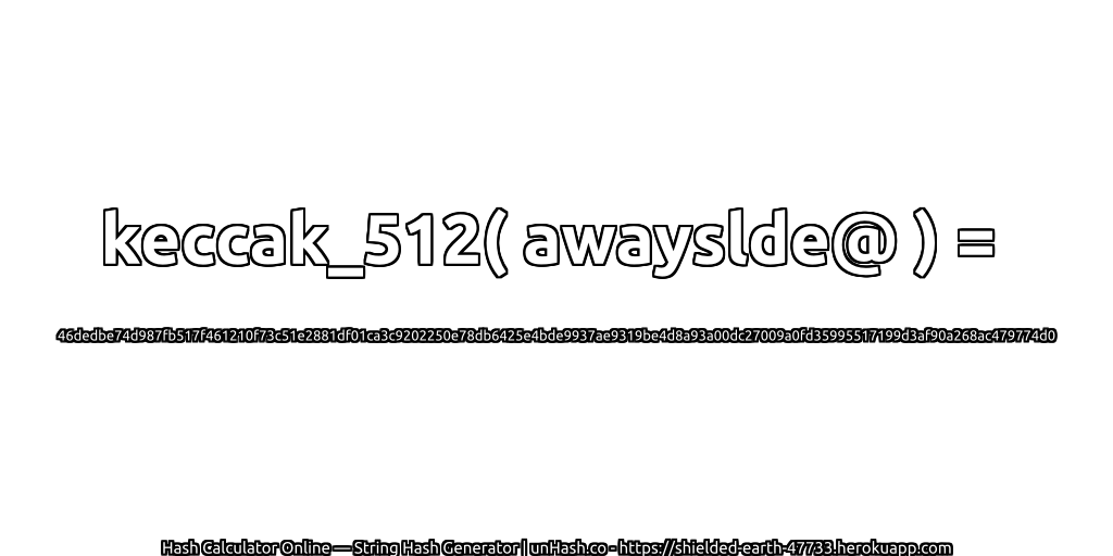 keccak_512( awayslde@ ) = 46dedbe74d987fb517f461210f73c51e2881df01ca3c9202250e78db6425e4bde9937ae9319be4d8a93a00dc27009a0fd35995517199d3af90a268ac479774d0 | unHash.co