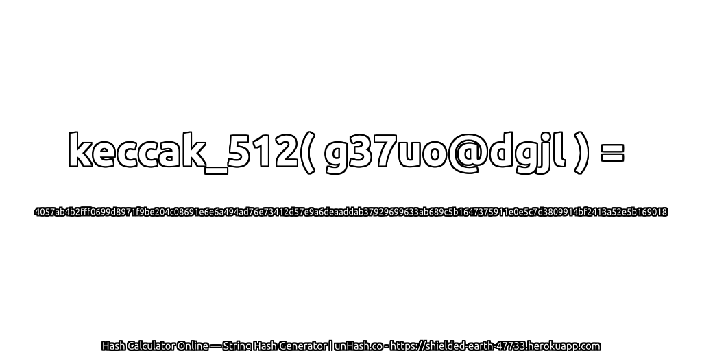 keccak_512( g37uo@dgjl ) = 4057ab4b2fff0699d8971f9be204c08691e6e6a494ad76e73412d57e9a6deaaddab37929699633ab689c5b1647375911e0e5c7d3809914bf2413a52e5b169018 | unHash.co