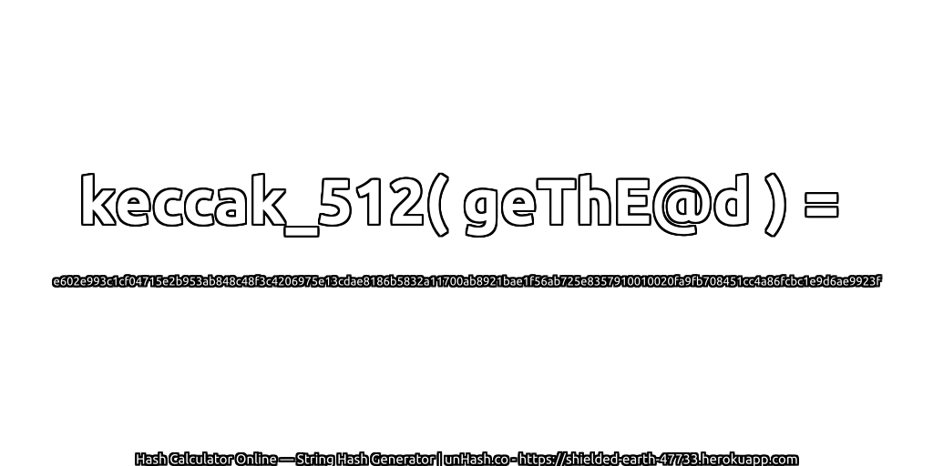 keccak_512( geThE@d ) = e602e993c1cf04715e2b953ab848c48f3c4206975e13cdae8186b5832a11700ab8921bae1f56ab725e8357910010020fa9fb708451cc4a86fcbc1e9d6ae9923f | unHash.co