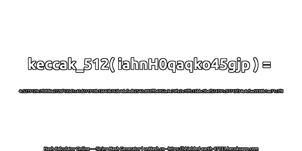 keccak_512( iahnH0qaqko45gjp ) = 4c5279129c7f0fd0a2726f135d1c41d211910b13643b763b4defadb2542c892ffb6952e9e79fe2e1fffc15bbc5bef524791c97743f34e4cfaa5938b1ae71c7f8 | unHash.co