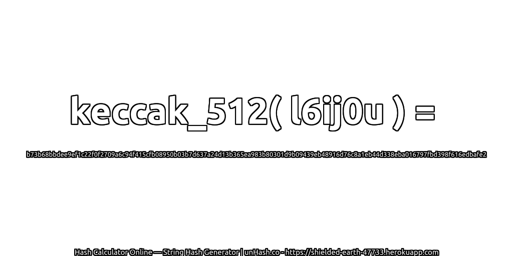 keccak_512( l6ij0u ) = b73b68bbdee9ef1c22f0f2709a6c94f415cfb08950b03b7d637a24d13b365ea983b80301d9b09439eb48916d76c8a1eb44d338eba016797fbd398f616edbafe2 | unHash.co
