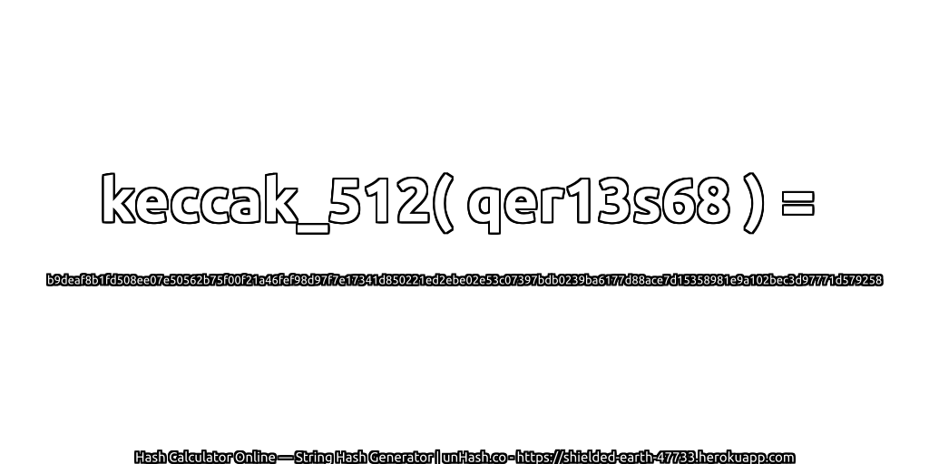 keccak_512( qer13s68 ) = b9deaf8b1fd508ee07e50562b75f00f21a46fef98d97f7e17341d850221ed2ebe02e53c07397bdb0239ba6177d88ace7d15358981e9a102bec3d97771d579258 | unHash.co