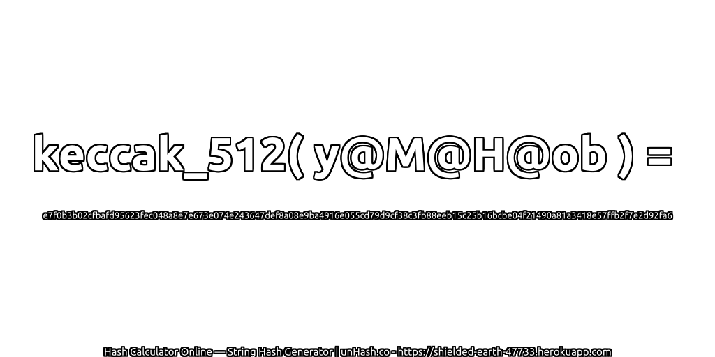 keccak_512( y@M@H@ob ) = e7f0b3b02cfbafd95623fec048a8e7e673e074e243647def8a08e9ba4916e055cd79d9cf38c3fb88eeb15c25b16bcbe04f21490a81a3418e57ffb2f7e2d92fa6 | unHash.co