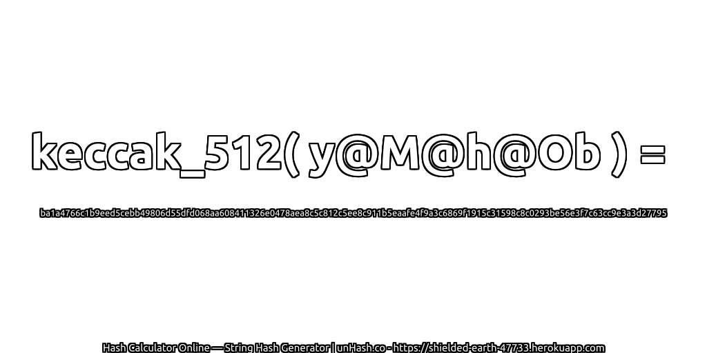 keccak_512( y@M@h@Ob ) = ba1a4766c1b9eed5cebb49806d55dfd068aa608411326e0478aea8c5c812c5ee8c911b5eaafe4f9a3c6869f1915c31598c8c0293be56e3f7c63cc9e3a3d27795 | unHash.co
