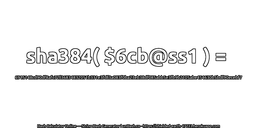 sha384( $6cb@ss1 ) = 6915148cd90df8afc72f36834832051b331e3fdf3a083f0ba23eb38df085abb5e3fb9b2105abe454630b5bdf90ecebf7 | unHash.co