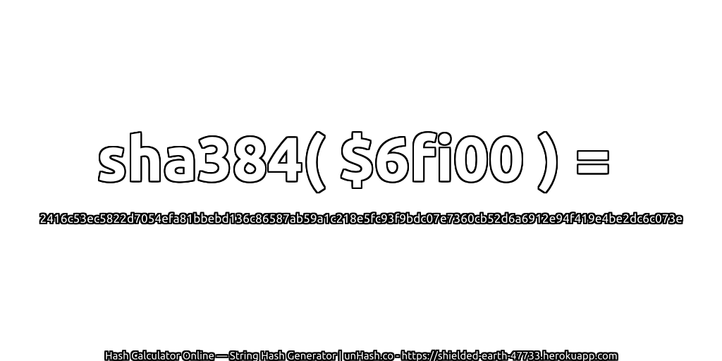sha384( $6fi00 ) = 2416c53ec5822d7054efa81bbebd136c86587ab59a1c218e5fc93f9bdc07e7360cb52d6a6912e94f419e4be2dc6c073e | unHash.co