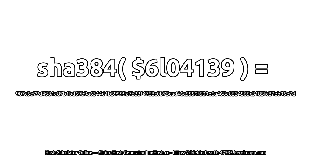 sha384( $6l04139 ) = 907c5e72d4381e87b1bd69b9a6344d1b59299a7b33f4768c0b75cad46c5559f509e6a468e8534565c3185fc87eb95e7d | unHash.co