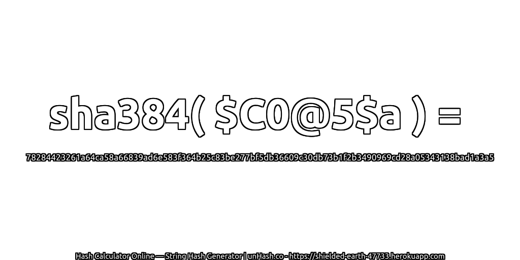 sha384( $C0@5$a ) = 78284423261a64ca58a66839ad6e583f364b25c83be277bf5db36609c30db73b1f2b3490969cd28a05343138bad1a3a5 | unHash.co