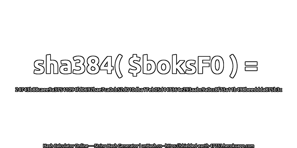 sha384( $boksF0 ) = 24743b88caee9a37541094fd0692bae7ca0cb52d010dba17eb05d447364e293aabc9a0cc8f73a11b498beeddda875b3c | unHash.co