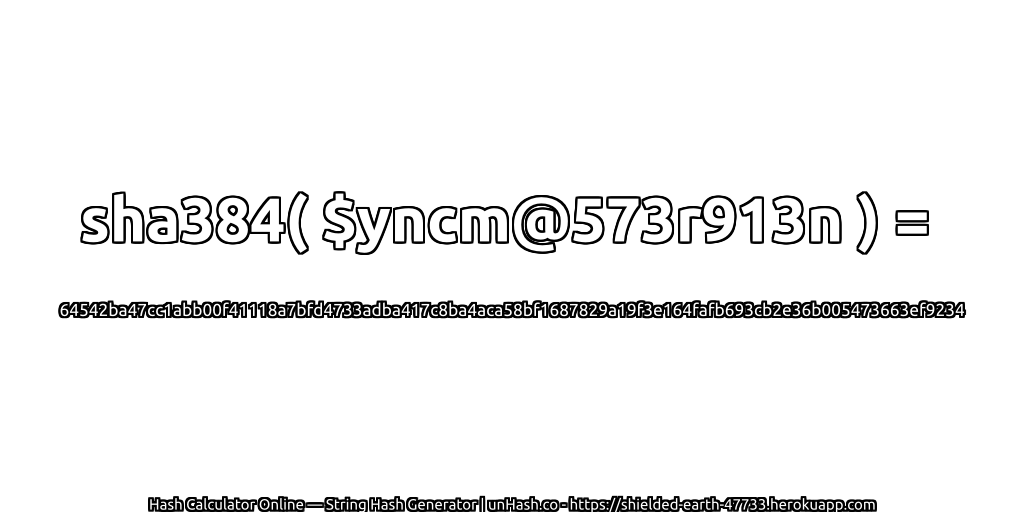 sha384( $yncm@573r913n ) = 64542ba47cc1abb00f41118a7bfd4733adba417c8ba4aca58bf1687829a19f3e164fafb693cb2e36b005473663ef9234 | unHash.co