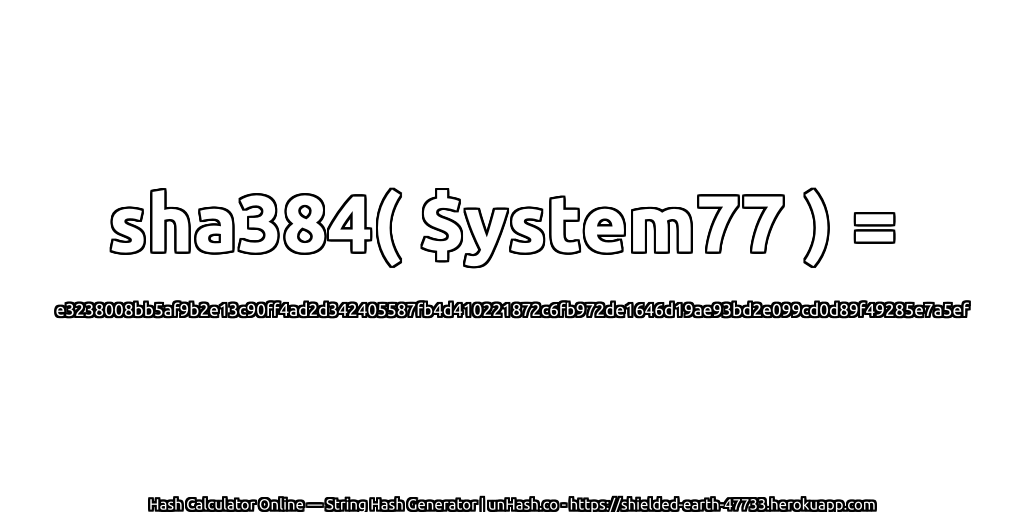 sha384( $ystem77 ) = e3238008bb5af9b2e13c90ff4ad2d342405587fb4d410221872c6fb972de1646d19ae93bd2e099cd0d89f49285e7a5ef | unHash.co