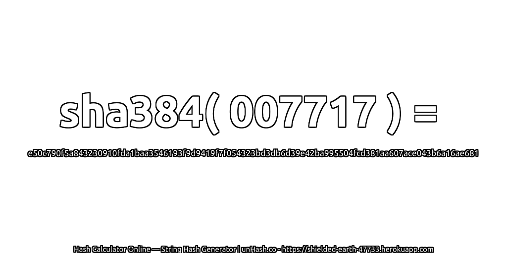 sha384( 007717 ) = e50c790f5a843230910fda1baa3546193f9d9419f7f054323bd3db6d39e42ba995504fcd381aa607ace043b6a16ae681 | unHash.co