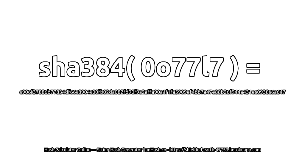 sha384( 0o77l7 ) = c906f37886b77834df66c8904c00fb02da082fd90f9a2affa90a1f1fa5909ef4bb7a47e88b26f944a431ec0938c6a647 | unHash.co