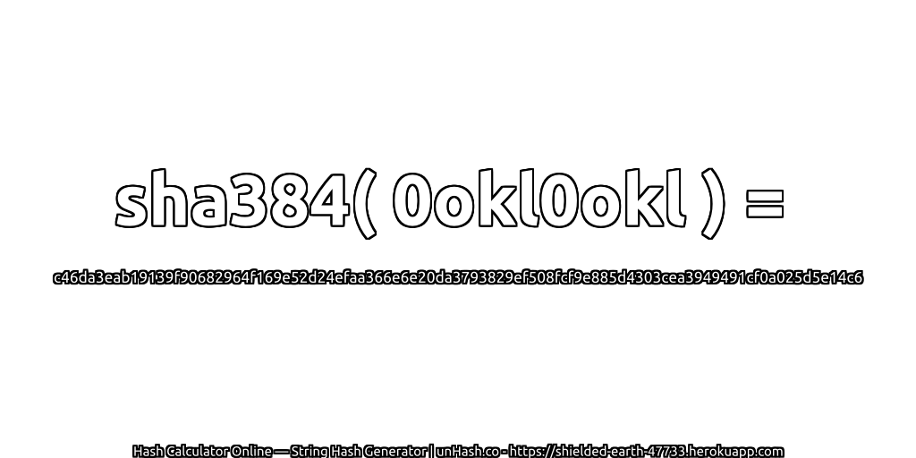 sha384( 0okl0okl ) = c46da3eab19139f90682964f169e52d24efaa366e6e20da3793829ef508fcf9e885d4303cea3949491cf0a025d5e14c6 | unHash.co