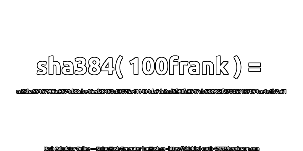 sha384( 100frank ) = cc23ba55467906e8674d88cbe46ed28460c03075a411434da7dc2cd6f90fc8547cb688982f270053137094ce4e1b7a61 | unHash.co