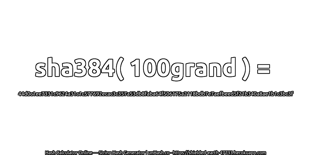 sha384( 100grand ) = 44d0c1ee7331c9624a31c1c577692ecac3c357a53db8faba64f506175a2118bdb7e7aefbeed5f21b340a8ae1b1c3bc3f | unHash.co