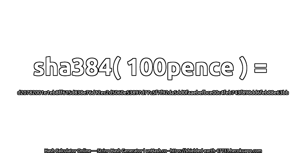 sha384( 100pence ) = d20782001e1eb8ff615d838e76d12ec2d5060e53897d77c5f7f92da5dd0faaebefbce00c4feb743f898dd6feb88e63bb | unHash.co