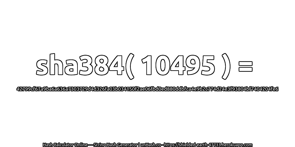 sha384( 10495 ) = 42799cf67a9ba6a636a7303729d4d326fa03b034150f2ae06fbd0ed880ddbfca4e9b2c774d24e3f93804bf7404204fe6 | unHash.co