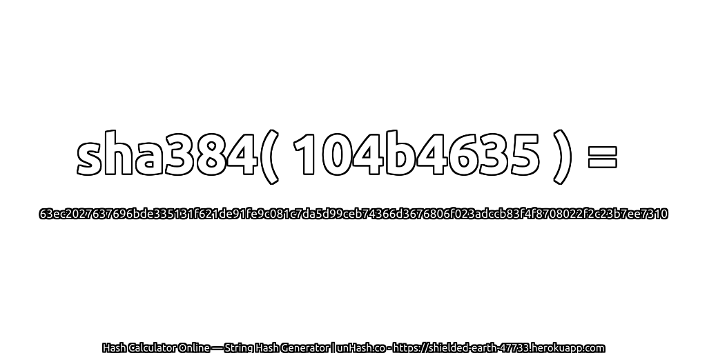 sha384( 104b4635 ) = 63ec2027637696bde335131f621de91fe9c081c7da5d99ceb74366d3676806f023adccb83f4f8708022f2c23b7ee7310 | unHash.co